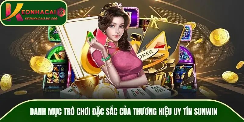 Danh mục trò chơi đặc sắc của thương hiệu uy tín SUNWIN