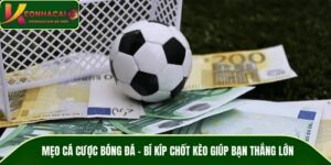 Mẹo Cá Cược Bóng Đá – Bí Kíp Chốt Kèo Giúp Bạn Thắng Lớn